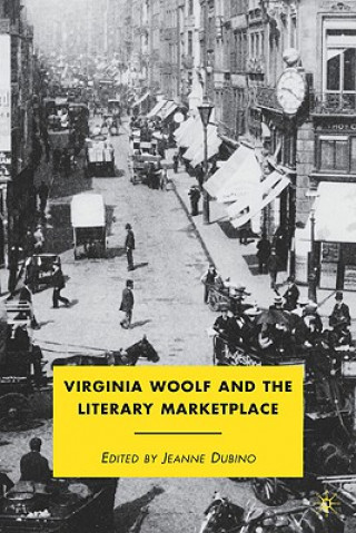 Kniha Virginia Woolf and the Literary Marketplace Jeanne Dubino