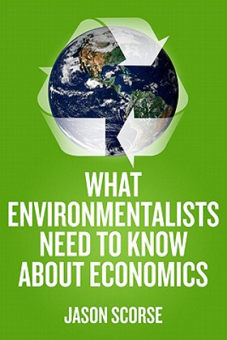 Könyv What Environmentalists Need to Know About Economics Jason Scorse