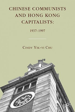 Knjiga Chinese Communists and Hong Kong Capitalists: 1937-1997 C. Chu