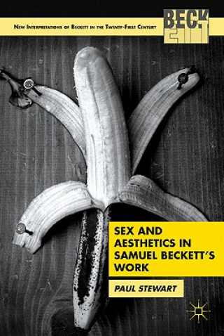 Kniha Sex and Aesthetics in Samuel Beckett's Work Paul Stewart