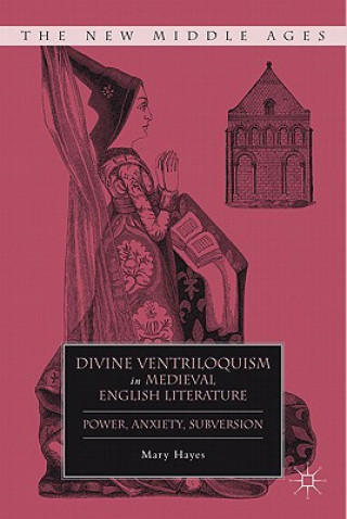 Książka Divine Ventriloquism in Medieval English Literature Mary Hayes