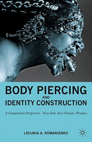 Книга Body Piercing and Identity Construction Lisa A. Romanienko