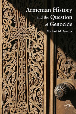 Kniha Armenian History and the Question of Genocide Michael M. Gunter