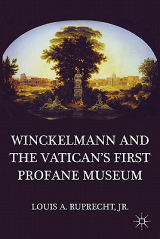 Kniha Winckelmann and the Vatican's First Profane Museum Louis A. Ruprecht
