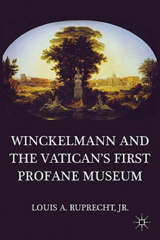 Книга Winckelmann and the Vatican's First Profane Museum Louis A. Ruprecht