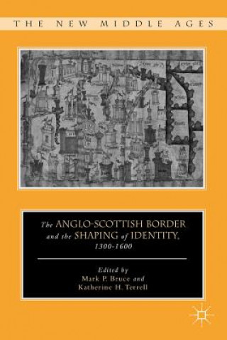 Livre Anglo-Scottish Border and the Shaping of Identity, 1300-1600 K. Terrell