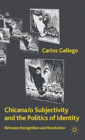 Книга Chicana/o Subjectivity and the Politics of Identity Carlos Gallego
