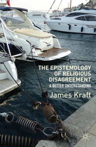 Könyv Epistemology of Religious Disagreement J. Kraft