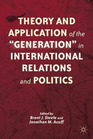 Libro Theory and Application of the "Generation" in International Relations and Politics B. Steele