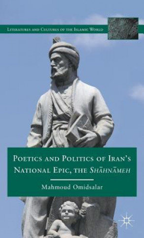 Kniha Poetics and Politics of Iran's National Epic, the Sh?hn?meh Mahmoud Omidsalar