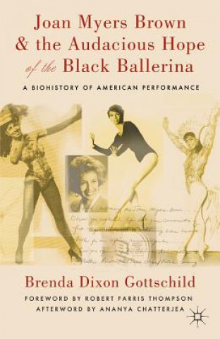 Könyv Joan Myers Brown and the Audacious Hope of the Black Ballerina Brenda Dixon Gottschild
