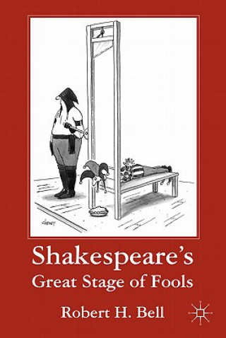 Kniha Shakespeare's Great Stage of Fools Robert H. Bell