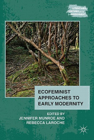 Kniha Ecofeminist Approaches to Early Modernity J. Munroe