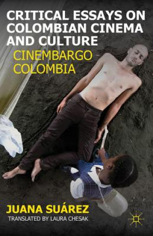 Carte Critical Essays on Colombian Cinema and Culture Juana Suarez