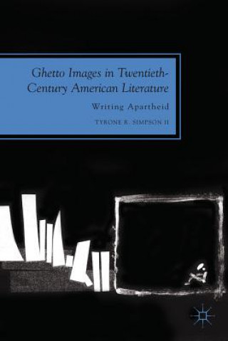 Kniha Ghetto Images in Twentieth-Century American Literature Tyrone R. Simpson