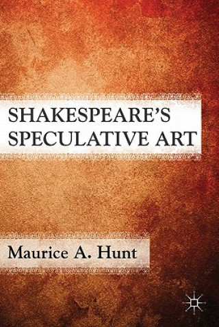 Livre Shakespeare's Speculative Art Maurice A. Hunt