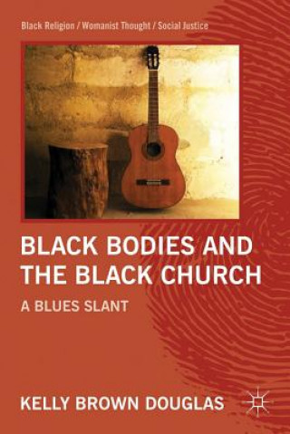 Könyv Black Bodies and the Black Church Kelly Brown Douglas