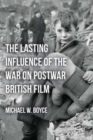 Carte Lasting Influence of the War on Postwar British Film Michael W. Boyce