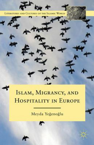 Knjiga Islam, Migrancy, and Hospitality in Europe Meyda Yegenoglu