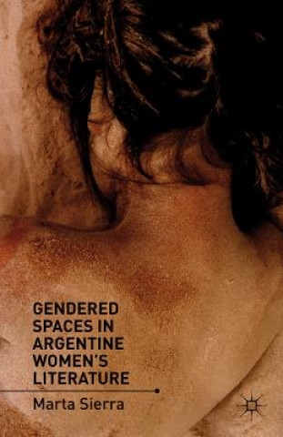 Książka Gendered Spaces in Argentine Women's Literature Marta Sierra