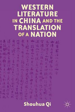 Kniha Western Literature in China and the Translation of a Nation Shouhua Qi