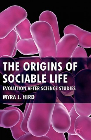 Könyv Origins of Sociable Life: Evolution After Science Studies Myra J. Hird