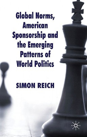 Kniha Global Norms, American Sponsorship and the Emerging Patterns of World Politics Simon F. Reich