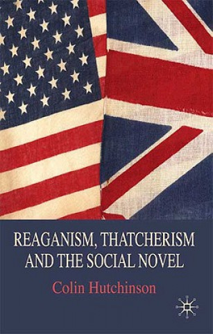 Carte Reaganism, Thatcherism and the Social Novel Colin Hutchinson