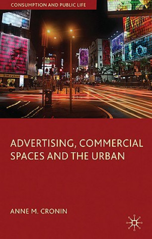 Książka Advertising, Commercial Spaces and the Urban Anne M. Cronin