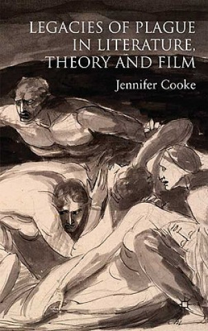 Kniha Legacies of Plague in Literature, Theory and Film Jennifer Cooke