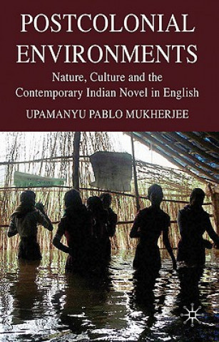 Knjiga Postcolonial Environments Upamanyu Pablo Mukherjee