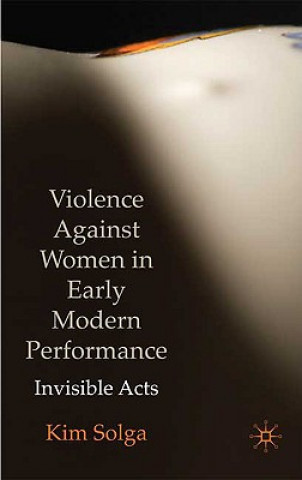 Kniha Violence Against Women in Early Modern Performance Kim Solga