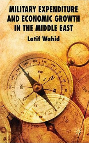 Книга Military Expenditure and Economic Growth in the Middle East Latif Wahid