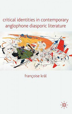 Book Critical Identities in Contemporary Anglophone Diasporic Literature Francoise Kral