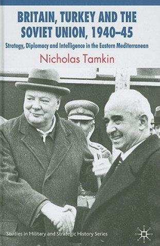 Knjiga Britain, Turkey and the Soviet Union, 1940-45 Nicholas Tamkin