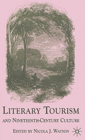 Kniha Literary Tourism and Nineteenth-Century Culture N. Watson