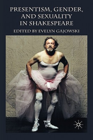 Kniha Presentism, Gender, and Sexuality in Shakespeare E. Gajowski