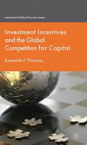 Kniha Investment Incentives and the Global Competition for Capital Kenneth P. Thomas