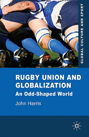 Könyv Rugby Union and Globalization John Harris