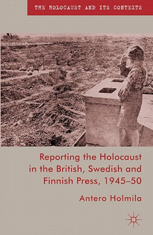 Книга Reporting the Holocaust in the British, Swedish and Finnish Press, 1945-50 Antero Holmila