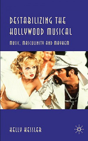 Book Destabilizing the Hollywood Musical Kelly Kessler