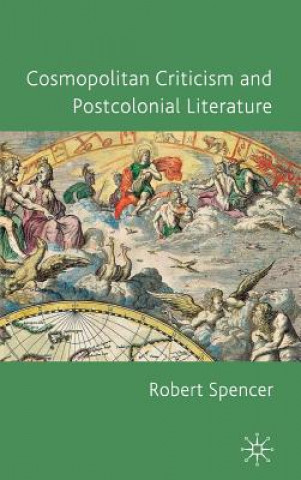 Książka Cosmopolitan Criticism and Postcolonial Literature Robert Spencer