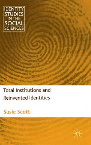 Kniha Total Institutions and Reinvented Identities Susie Scott