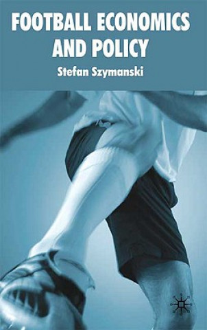 Kniha Football Economics and Policy Stefan Szymanski