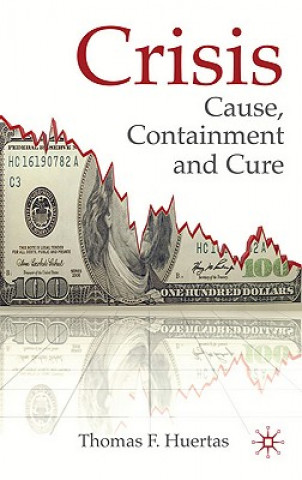 Knjiga Crisis: Cause, Containment and Cure Thomas F. Huertas
