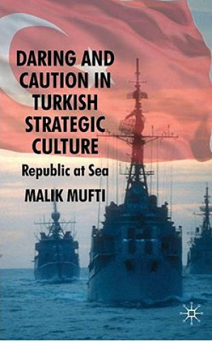 Könyv Daring and Caution in Turkish Strategic Culture Malik Mufti