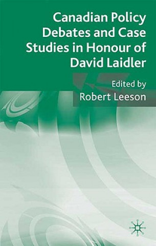 Carte Canadian Policy Debates and Case Studies in Honour of David Laidler Robert Leeson