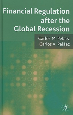 Książka Financial Regulation after the Global Recession Carlos M. Pelaez