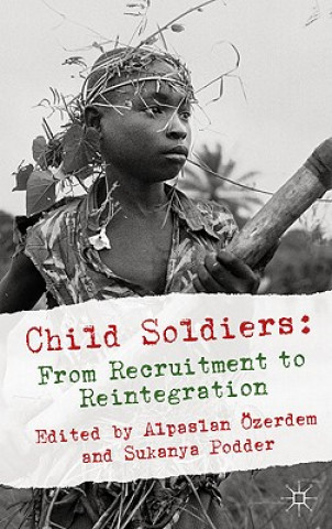 Carte Child Soldiers: From Recruitment to Reintegration Alpaslan Ozerdem