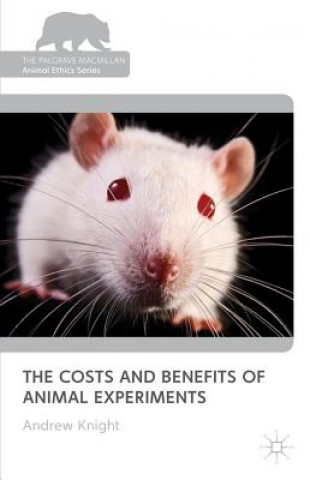 Könyv Costs and Benefits of Animal Experiments Andrew Knight
